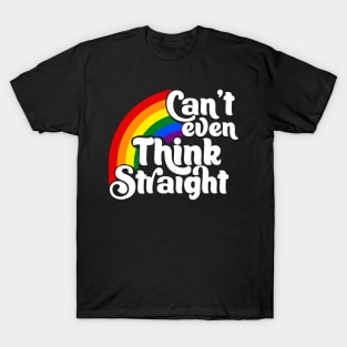Can't even think straight T-Shirt